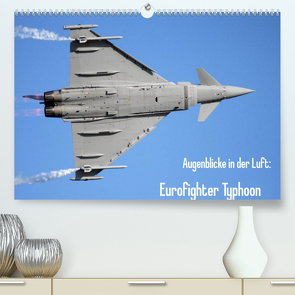 Augenblicke in der Luft: Eurofighter Typhoon (Premium, hochwertiger DIN A2 Wandkalender 2023, Kunstdruck in Hochglanz) von Prokic,  Aleksandar