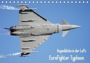 Augenblicke in der Luft: Eurofighter Typhoon (Tischkalender 2018 DIN A5 quer) von Prokic,  Aleksandar