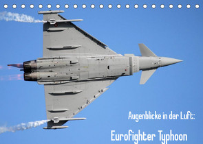 Augenblicke in der Luft: Eurofighter Typhoon (Tischkalender 2022 DIN A5 quer) von Prokic,  Aleksandar