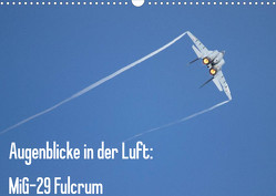 Augenblicke in der Luft: MiG-29 Fulcrum (Wandkalender 2023 DIN A3 quer) von Prokic,  Aleksandar