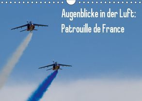 Augenblicke in der Luft: Patrouille de France (Wandkalender 2019 DIN A4 quer) von Prokic,  Aleksandar