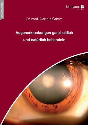 Augenerkrankungen ganzheitlich und natürlich behandeln von Grimm,  Gertrud