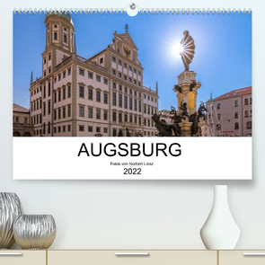 Augsburg 2022 (Premium, hochwertiger DIN A2 Wandkalender 2022, Kunstdruck in Hochglanz) von Liesz,  Norbert