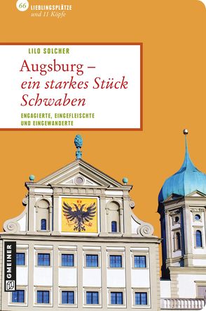 Augsburg – ein starkes Stück Schwaben von Solcher,  Lilo