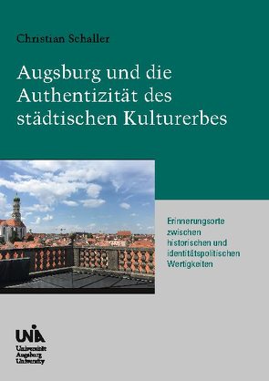 Augsburg und die Authentizität des städtischen Kulturerbes von Lindl,  Stefan, Schaller,  Christian
