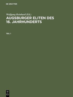 Augsburger Eliten des 16. Jahrhunderts von Häberlein ,  Mark, Klinkert,  Ulrich, Reinhard,  Wolfgang, Sieh-Burens,  Katarina, Wendt,  Reinhard