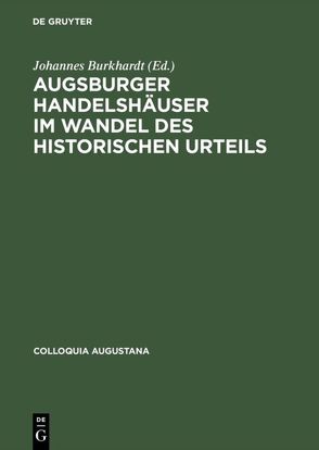 Augsburger Handelshäuser im Wandel des historischen Urteils von Burkhardt,  Johannes, Nieding,  Thomas, Werkstetter,  Christine