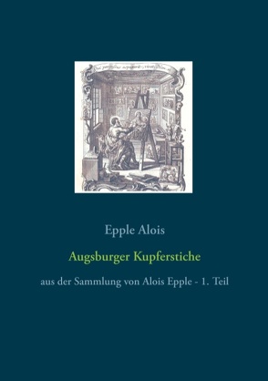 Augsburger Kupferstiche von Alois,  Epple