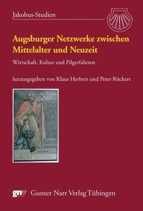 Augsburger Netzwerke zwischen Mittelalter und Neuzeit von Herbers,  Klaus, Rückert,  Peter