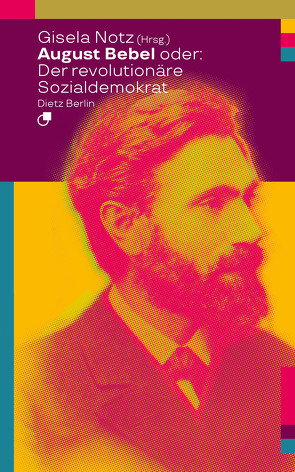 August Bebel oder: Der revolutionäre Sozialdemokrat von Notz,  Gisela