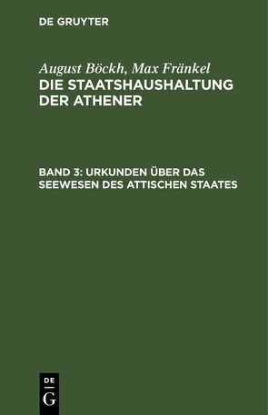 August Böckh; Max Fränkel: Die Staatshaushaltung der Athener / Urkunden über das Seewesen des Attischen Staates von Boeckh,  August, Fraenkel,  Max