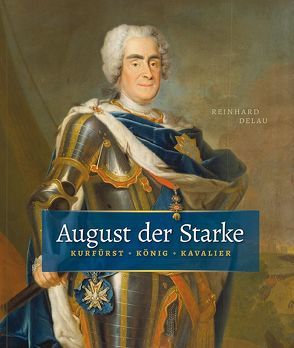 August der Starke von Delau,  Reinhard