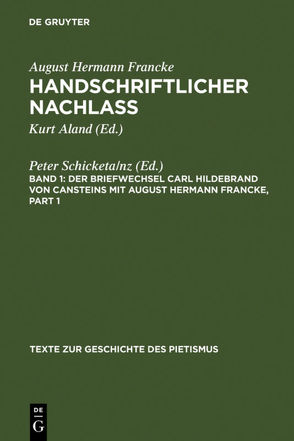 August Hermann Francke: Handschriftlicher Nachlass / Der Briefwechsel Carl Hildebrand von Cansteins mit August Hermann Francke von Schicketanz,  Peter