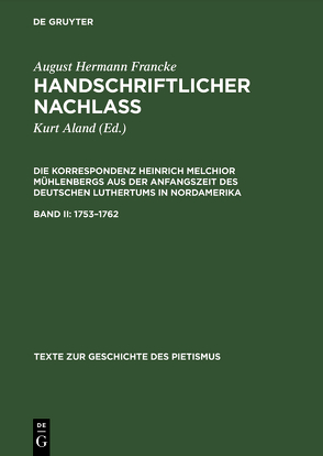 August Hermann Francke: Handschriftlicher Nachlass. Die Korrespondenz… / 1753–1762 von Aland,  Kurt, Francke,  August Hermann, Mühlenberg,  Heinrich M.