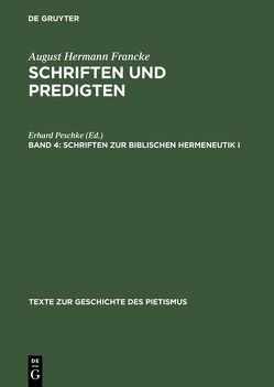 August Hermann Francke: Schriften und Predigten / Schriften zur biblischen Hermeneutik I von Peschke,  Erhard, Soboth,  Christian, Sträter,  Udo