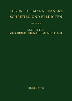 August Hermann Francke: Schriften und Predigten / Schriften zur Biblischen Hermeneutik II von Soboth,  Christian