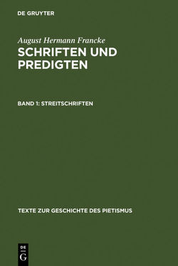 August Hermann Francke: Schriften und Predigten / Streitschriften von Francke,  August Hermann