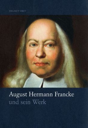 August Hermann Francke und sein Werk von Obst,  Helmut