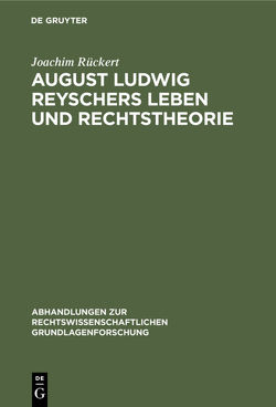 August Ludwig Reyschers Leben und Rechtstheorie von Rückert,  Joachim