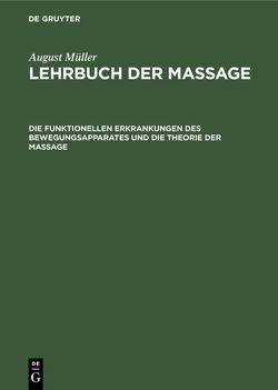 August Müller: Lehrbuch der Massage / Die funktionellen Erkrankungen des Bewegungsapparates und die Theorie der Massage von Mueller,  August