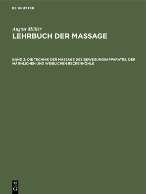 August Müller: Lehrbuch der Massage / Die Technik der Massage des Bewegungsapparates, der männlichen und weiblichen Beckenhöhle von Mueller,  August