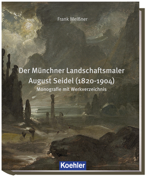 Der Münchner Landschaftsmaler August Seidel (1820-1904) von Meißner,  Frank