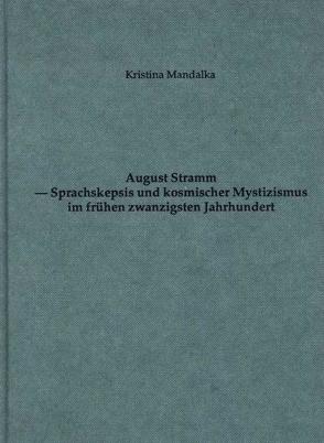 August Stramm – Sprachskepsis und kosmischer Mystizismus im frühen 20. Jahrhundert von Mandalka,  Kristina