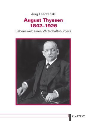 August Thyssen 1842-1926 von Lesczenski,  Jörg