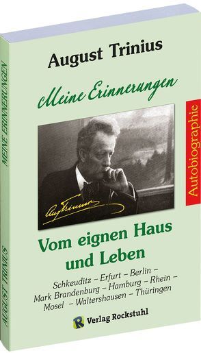 AUGUST TRINIIUS Autobiographie – Meine Erinnerungen – Vom eignen Haus und Leben von Rockstuhl,  Harald, Trinius,  August