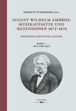 August Wilhelm Ambros: Musikaufsätze und -rezensionen 1872–1876 von Engelke,  Henriette, Pudzlow,  Anna-Maria, Štedronská,  Markéta