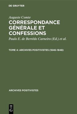 Auguste Comte: Correspondance générale et confessions / 1846–1848 von Arnaud,  Pierre, Carneiro,  Paulo E. de Berrêdo, Comte,  Auguste