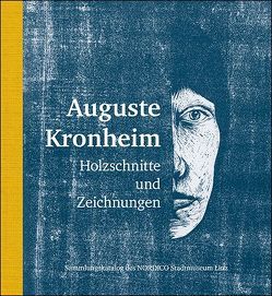 Auguste Kronheim – Holzschnitte und Zeichnungen von Bina,  Andrea, Kronheim,  Auguste, Müller,  Albert, Reutner,  Brigitte, Schuh,  Franz