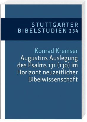 Augustins Auslegung des Psalms 131 (130) im Horizont neuzeitlicher Bibelwissenschaft von Kremser,  Konrad