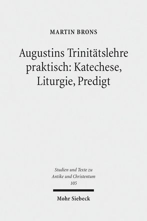 Augustins Trinitätslehre praktisch: Katechese, Liturgie, Predigt von Brons,  Martin