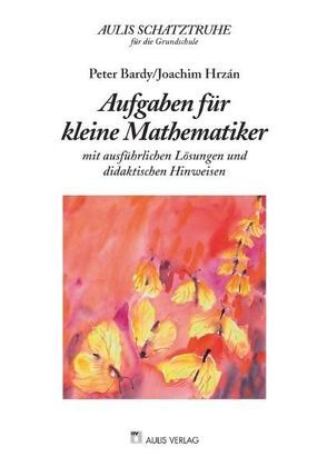 Aulis Schatztruhe für die Grundschule / Aufgaben für kleine Mathematiker von Bardy,  Peter, Franke,  Marianne, Hrzán,  Joachim, Hübener,  Sybille