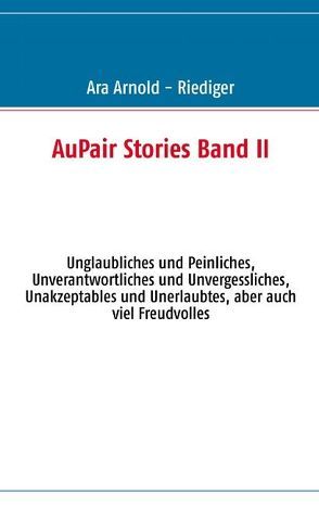 AuPair Stories Band II von Arnold - Riediger,  Ara, Paul,  Monika