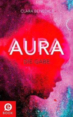 Aura 1: Aura – Die Gabe von Benedict,  Clara, Schoeffmann-Davidov,  Eva