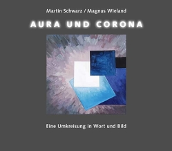 Aura und Corona von Schwarz,  Martin, Wieland,  Magnus