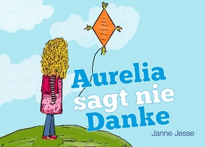 Aurelia sagt nie Danke von Jesse,  Janne