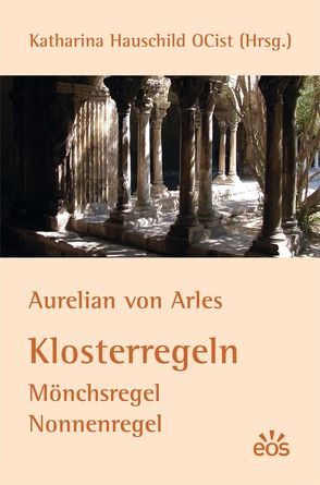 Aurelian von Arles – Klosterregeln von Hauschild,  Katharina