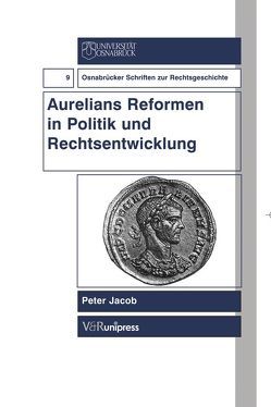 Aurelians Reformen in Politik und Rechtsentwicklung von Jacob,  Peter