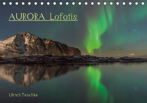 Aurora Lofotis (Tischkalender 2021 DIN A5 quer) von Teschke,  Ulrich