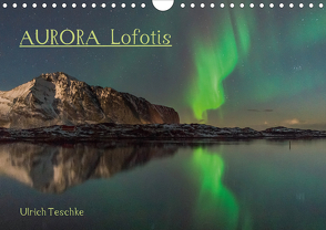 Aurora Lofotis (Wandkalender 2021 DIN A4 quer) von Teschke,  Ulrich