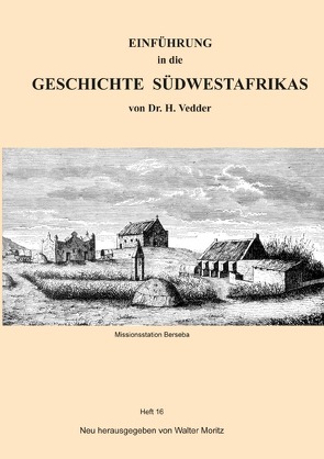 Aus alten Tagen in Südwest / EINFÜHRUNG in die GESCHICHTE SÜDWESTAFRIKAS von Dr. H. Vedder von Moritz,  Walter