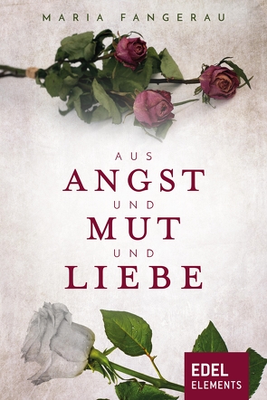 Aus Angst und Mut und Liebe von Fangerau,  Maria