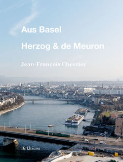 Aus Basel – Herzog & de Meuron von Chevrier,  Jean-François
