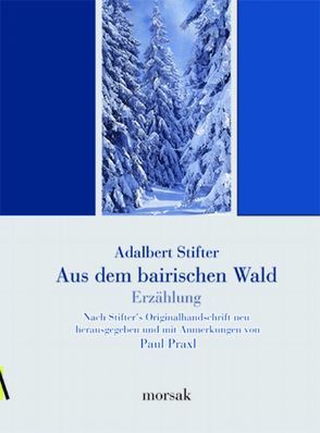 Aus dem bairischen Walde – Erzählung von Praxl,  Paul, Stifter,  Adalbert