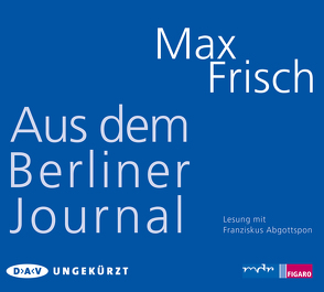 Aus dem Berliner Journal von Abgottspon,  Franziskus, Frisch,  Max