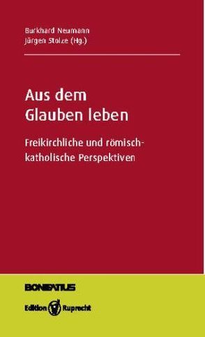 Aus dem Glauben leben von Bräker,  Jürg, Dziewas,  Ralf, Eschmann,  Holger, Hardt,  Michael, Iff,  Markus, Könemann,  Judith, Neumann,  Burkhard, Olpen,  Bernhard, Richter,  Stefan, Stolze,  Jürgen, Thönissen,  Wolfgang