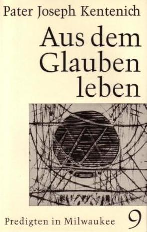 Aus dem Glauben leben von Kentenich,  Joseph, Ritter,  Georg M